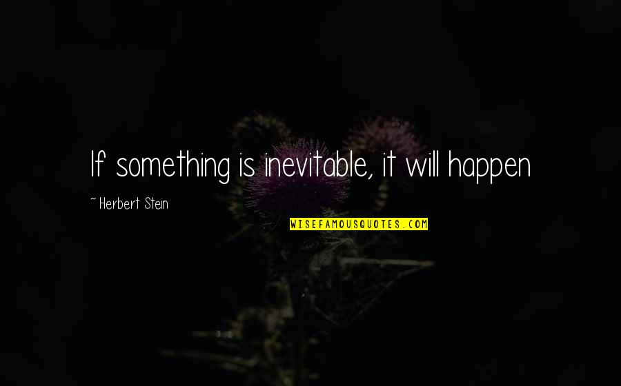 Importance Of True Love Quotes By Herbert Stein: If something is inevitable, it will happen