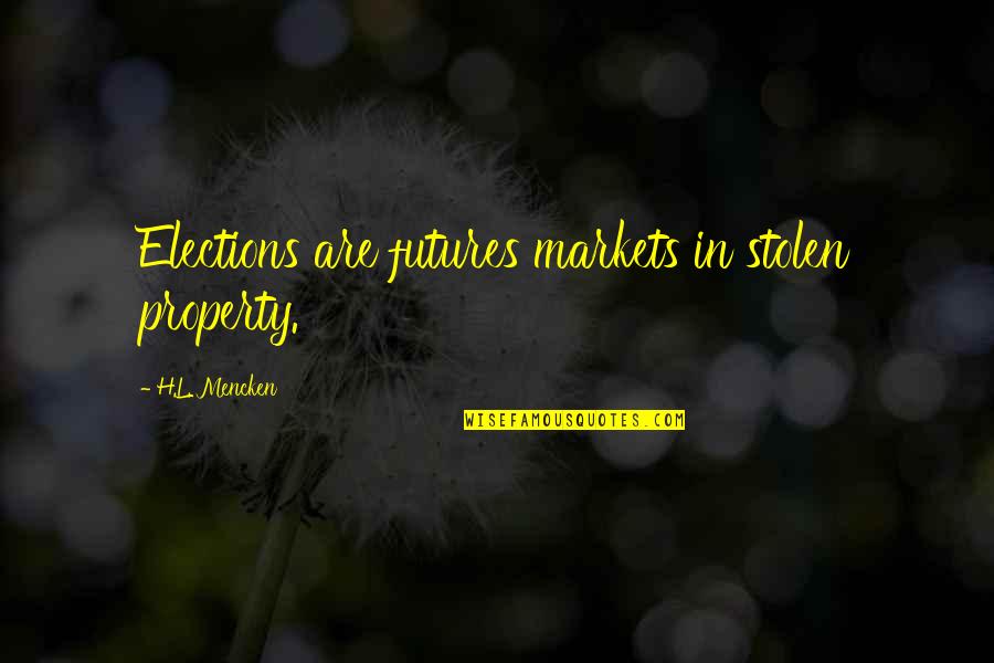 Importance Of Volunteerism Quotes By H.L. Mencken: Elections are futures markets in stolen property. Importance Of Volunteerism Quotes By H.L. Mencken: Elections are futures markets in stolen property.