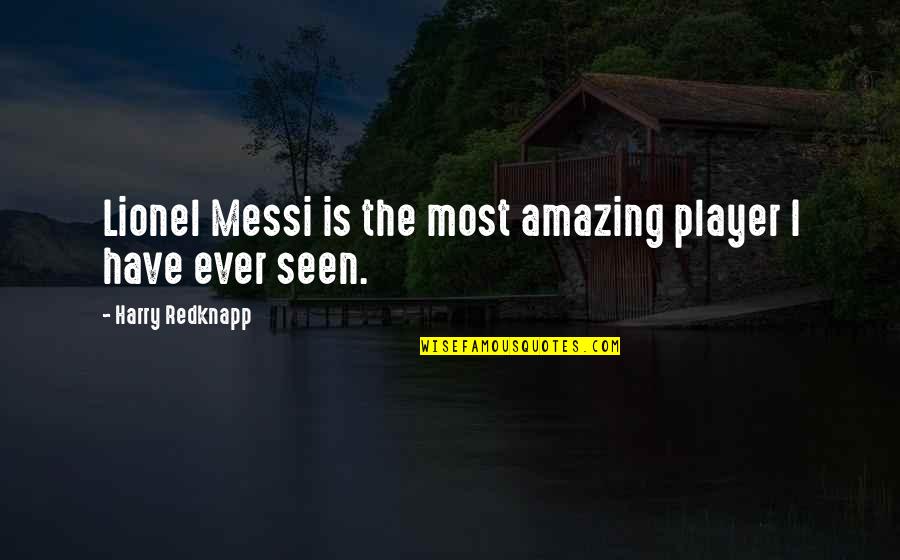 Importance Of Volunteerism Quotes By Harry Redknapp: Lionel Messi is the most amazing player I Importance Of Volunteerism Quotes By Harry Redknapp: Lionel Messi is the most amazing player I