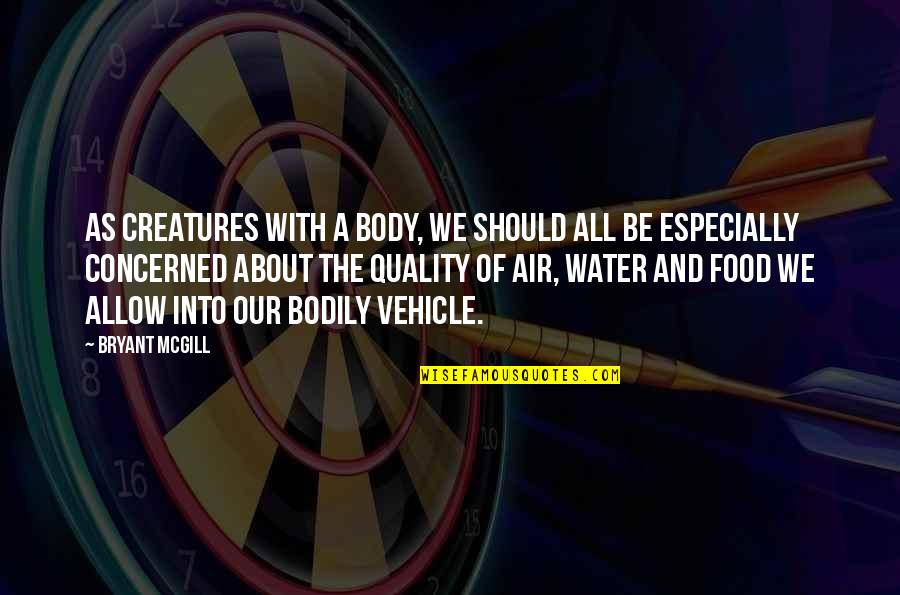 Importance Of Water Quotes By Bryant McGill: As creatures with a body, we should all