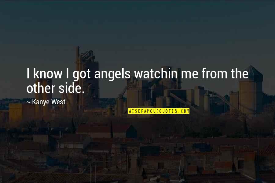 Importance Of Writing And Reading Quotes By Kanye West: I know I got angels watchin me from