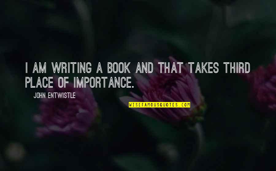 Importance Of Writing Quotes By John Entwistle: I am writing a book and that takes