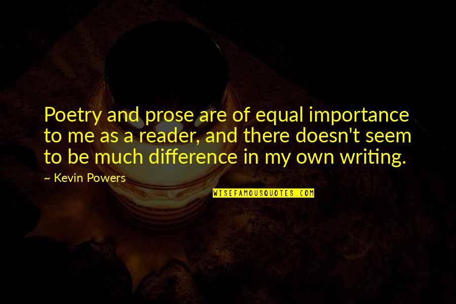 Importance Of Writing Quotes By Kevin Powers: Poetry and prose are of equal importance to