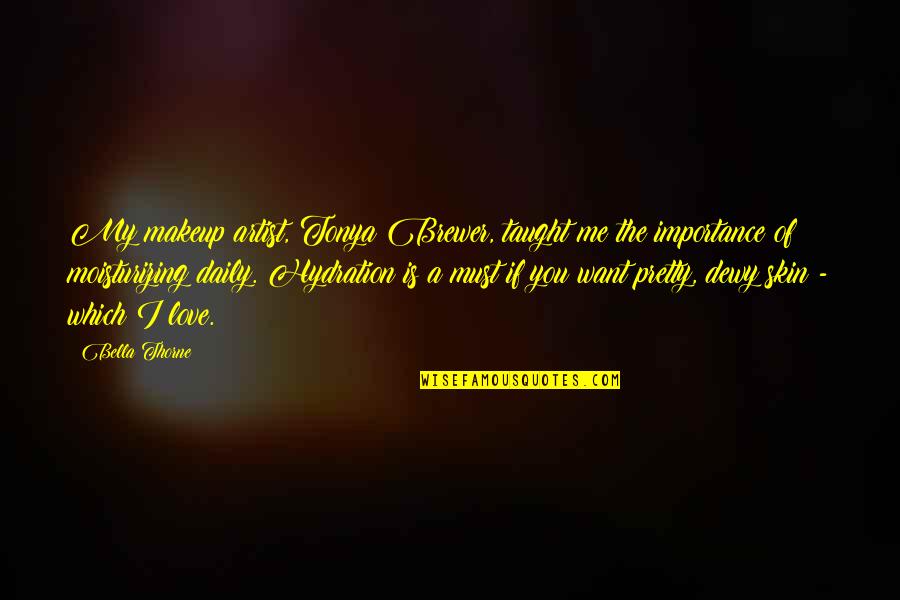 Importance Of Your Love Quotes By Bella Thorne: My makeup artist, Tonya Brewer, taught me the Importance Of Your Love Quotes By Bella Thorne: My makeup artist, Tonya Brewer, taught me the