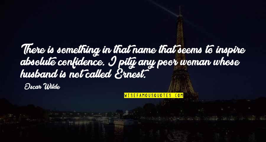 Importance Of Your Name Quotes By Oscar Wilde: There is something in that name that seems