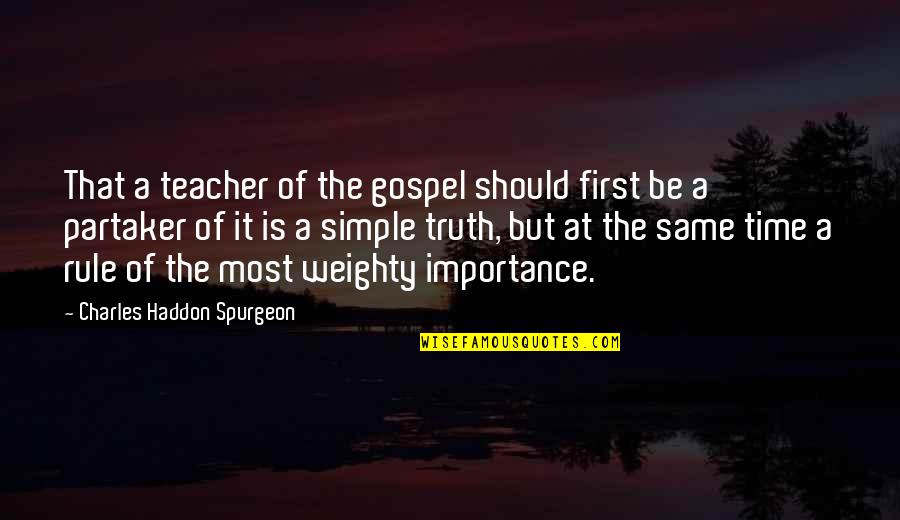 Importance Quotes By Charles Haddon Spurgeon: That a teacher of the gospel should first