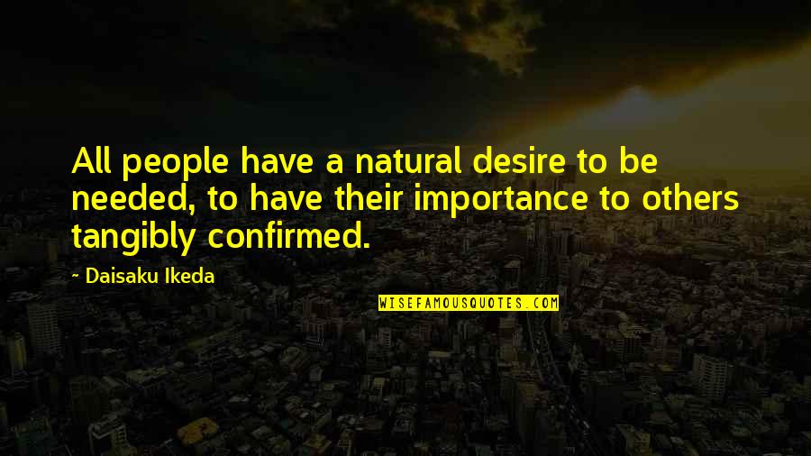 Importance Quotes By Daisaku Ikeda: All people have a natural desire to be