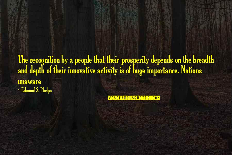 Importance Quotes By Edmund S. Phelps: The recognition by a people that their prosperity
