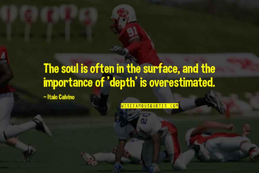 Importance Quotes By Italo Calvino: The soul is often in the surface, and