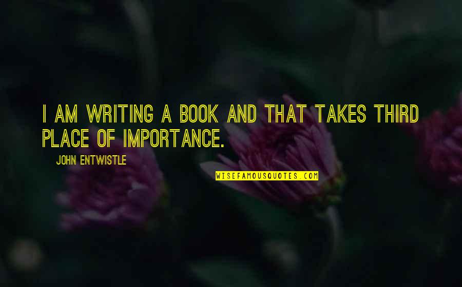 Importance Quotes By John Entwistle: I am writing a book and that takes