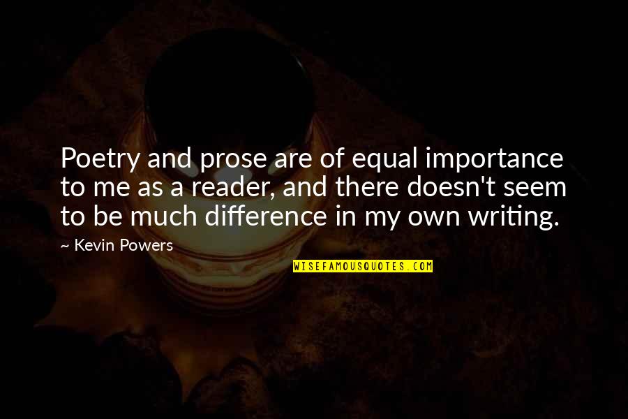 Importance Quotes By Kevin Powers: Poetry and prose are of equal importance to