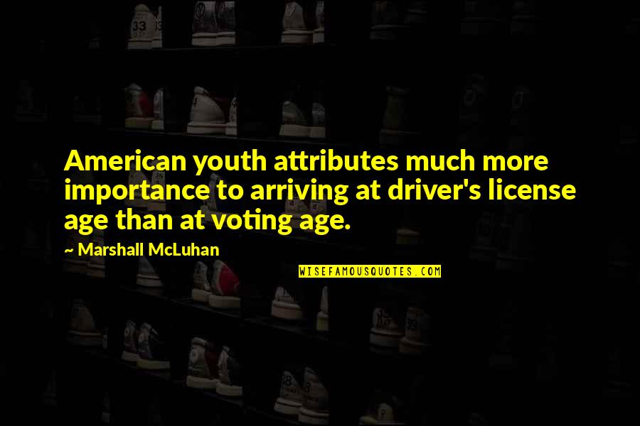 Importance Quotes By Marshall McLuhan: American youth attributes much more importance to arriving