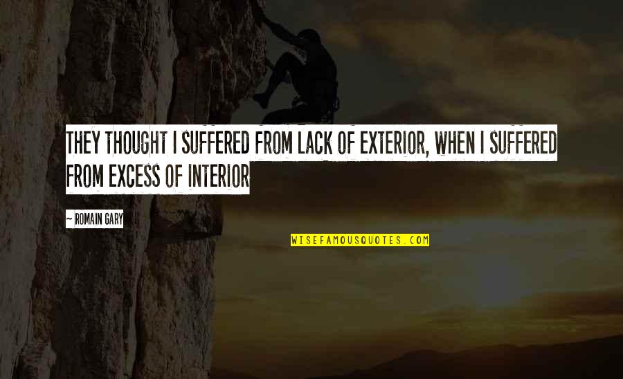 Importancia Del Quotes By Romain Gary: They thought I suffered from lack of exterior, Importancia Del Quotes By Romain Gary: They thought I suffered from lack of exterior,