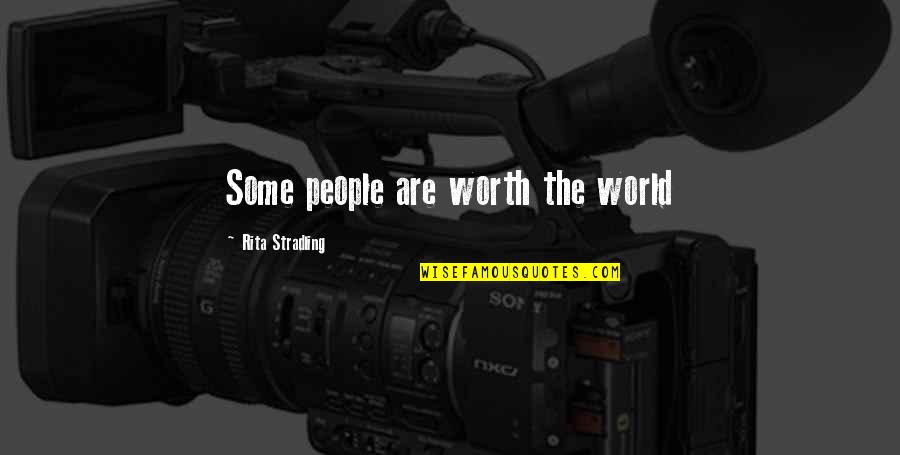 Important And Famous Quotes By Rita Stradling: Some people are worth the world