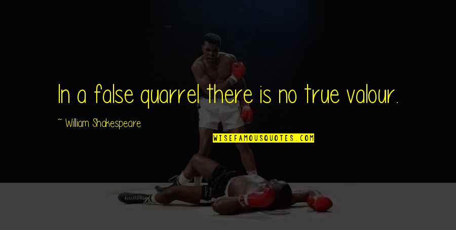 Important And Famous Quotes By William Shakespeare: In a false quarrel there is no true