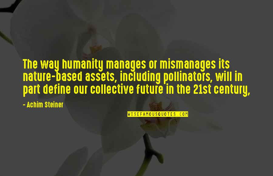 Important And Needed Quotes By Achim Steiner: The way humanity manages or mismanages its nature-based