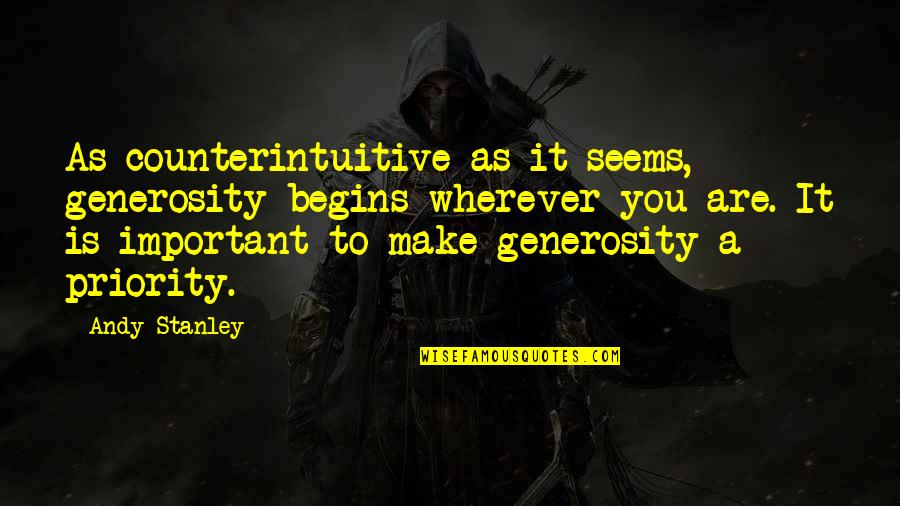 Important And Priority Quotes By Andy Stanley: As counterintuitive as it seems, generosity begins wherever
