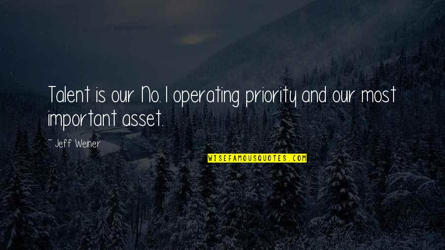 Important And Priority Quotes By Jeff Weiner: Talent is our No.1 operating priority and our