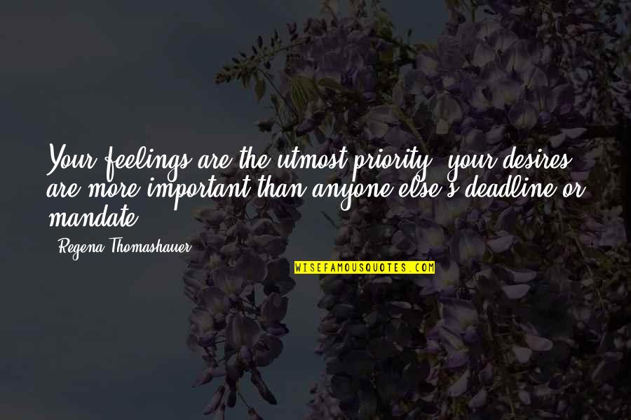 Important And Priority Quotes By Regena Thomashauer: Your feelings are the utmost priority, your desires