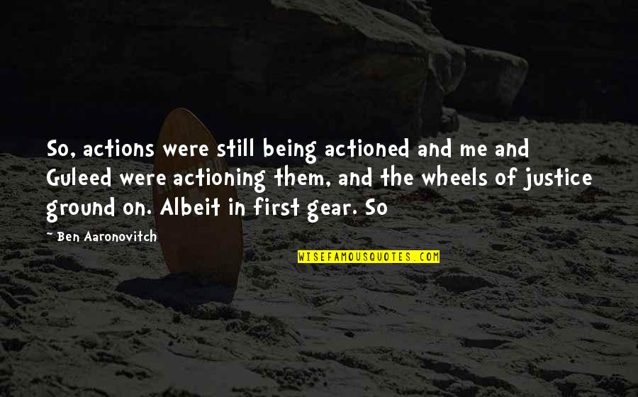 Important Aunt Alexandra Quotes By Ben Aaronovitch: So, actions were still being actioned and me Important Aunt Alexandra Quotes By Ben Aaronovitch: So, actions were still being actioned and me