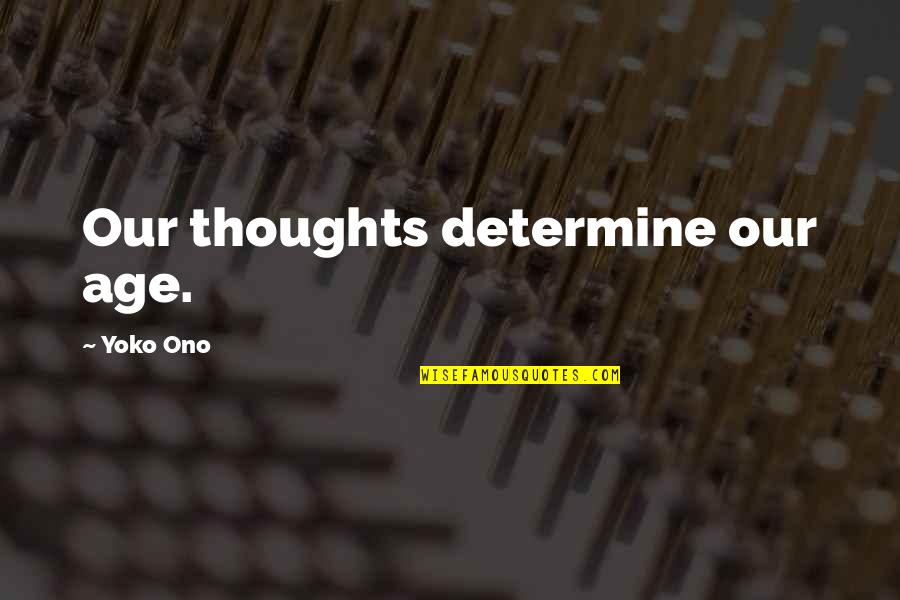 Important Aunt Alexandra Quotes By Yoko Ono: Our thoughts determine our age. Important Aunt Alexandra Quotes By Yoko Ono: Our thoughts determine our age.
