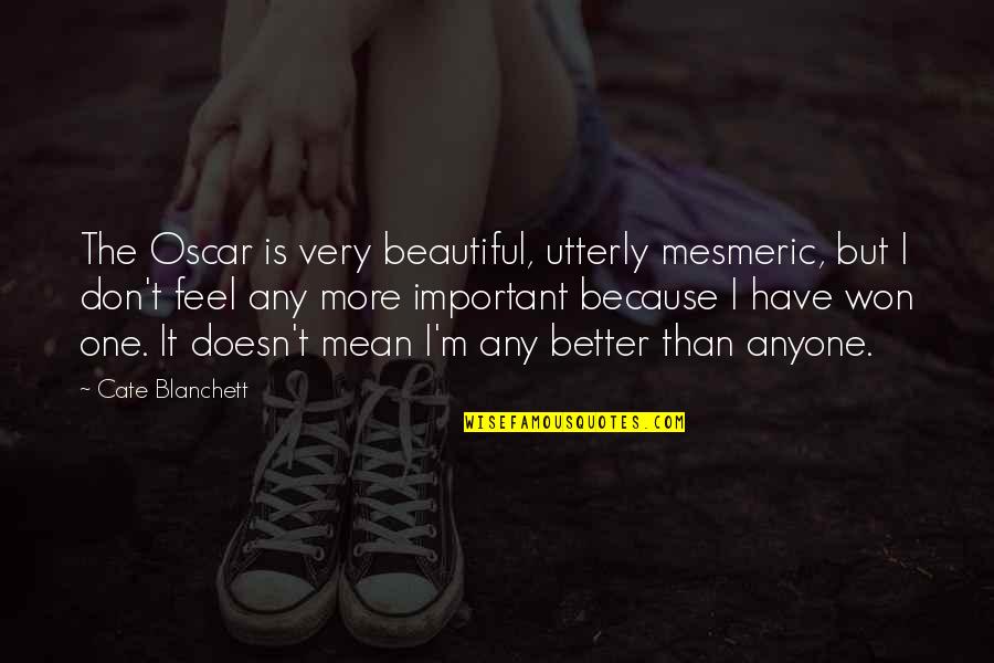 Important Beautiful Quotes By Cate Blanchett: The Oscar is very beautiful, utterly mesmeric, but Important Beautiful Quotes By Cate Blanchett: The Oscar is very beautiful, utterly mesmeric, but