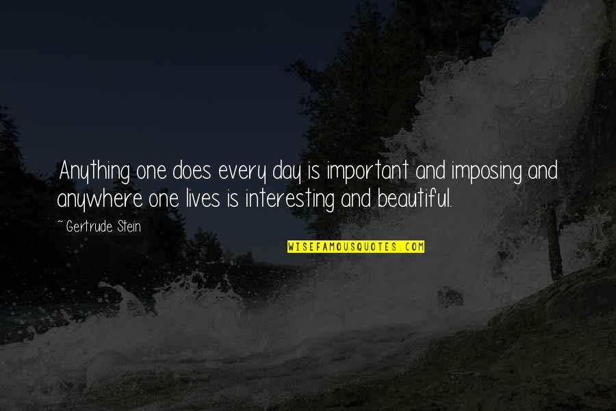 Important Beautiful Quotes By Gertrude Stein: Anything one does every day is important and Important Beautiful Quotes By Gertrude Stein: Anything one does every day is important and