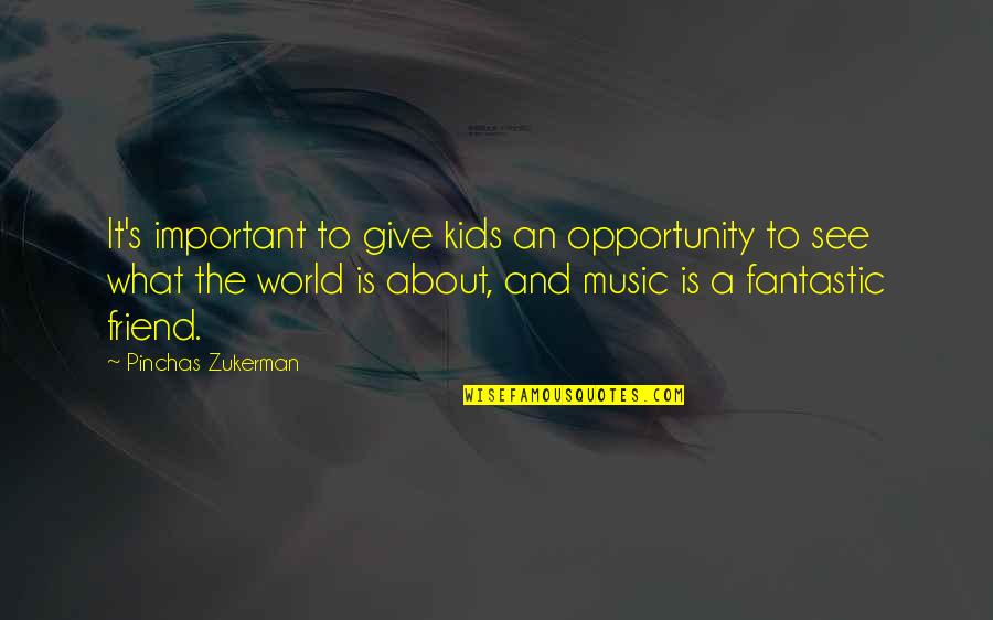 Important Best Friend Quotes By Pinchas Zukerman: It's important to give kids an opportunity to