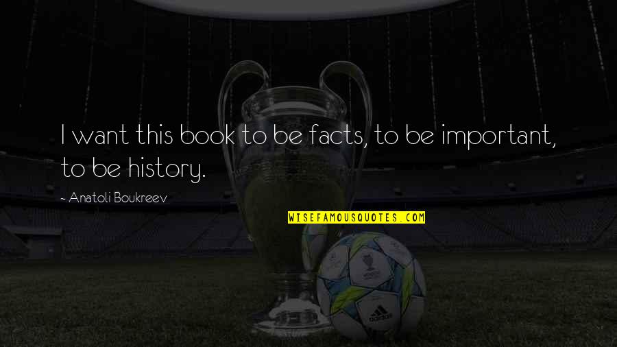 Important Book Quotes By Anatoli Boukreev: I want this book to be facts, to Important Book Quotes By Anatoli Boukreev: I want this book to be facts, to