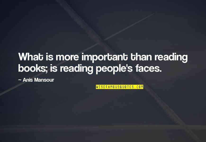 Important Book Quotes By Anis Mansour: What is more important than reading books; is