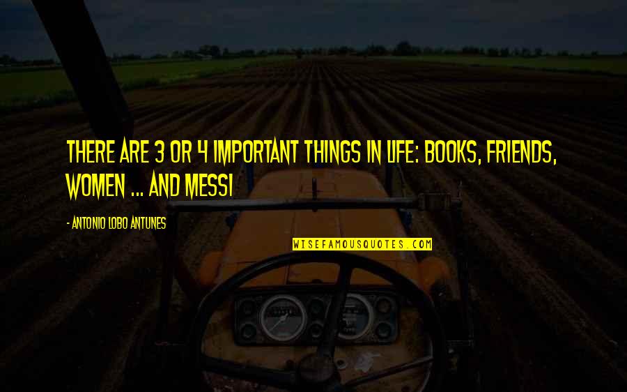 Important Book Quotes By Antonio Lobo Antunes: There are 3 or 4 important things in Important Book Quotes By Antonio Lobo Antunes: There are 3 or 4 important things in