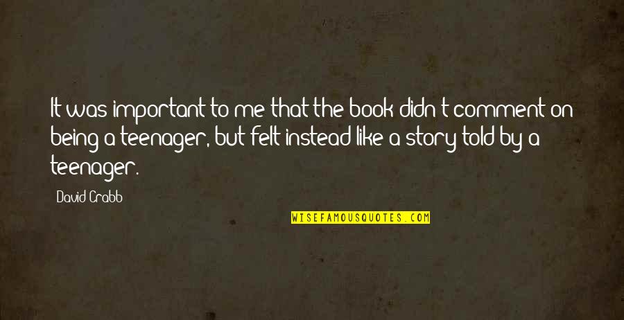 Important Book Quotes By David Crabb: It was important to me that the book Important Book Quotes By David Crabb: It was important to me that the book