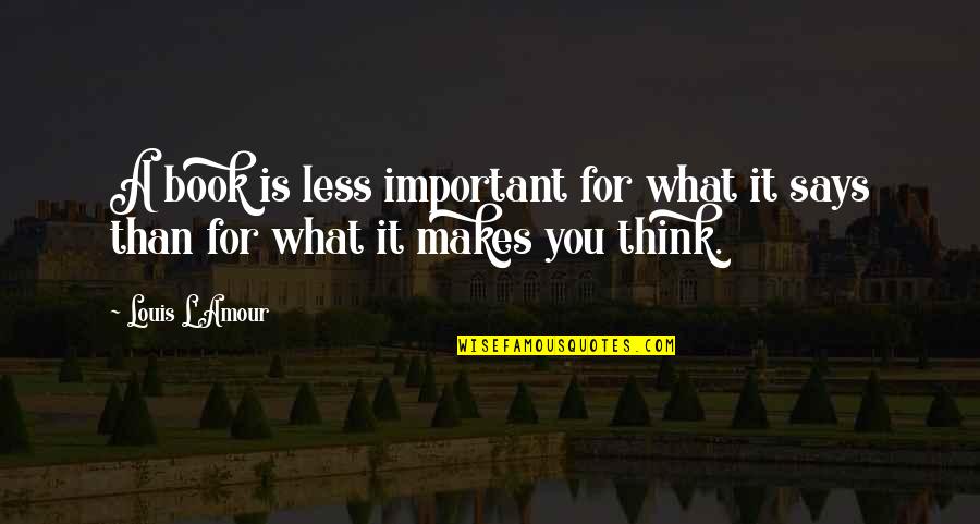 Important Book Quotes By Louis L'Amour: A book is less important for what it