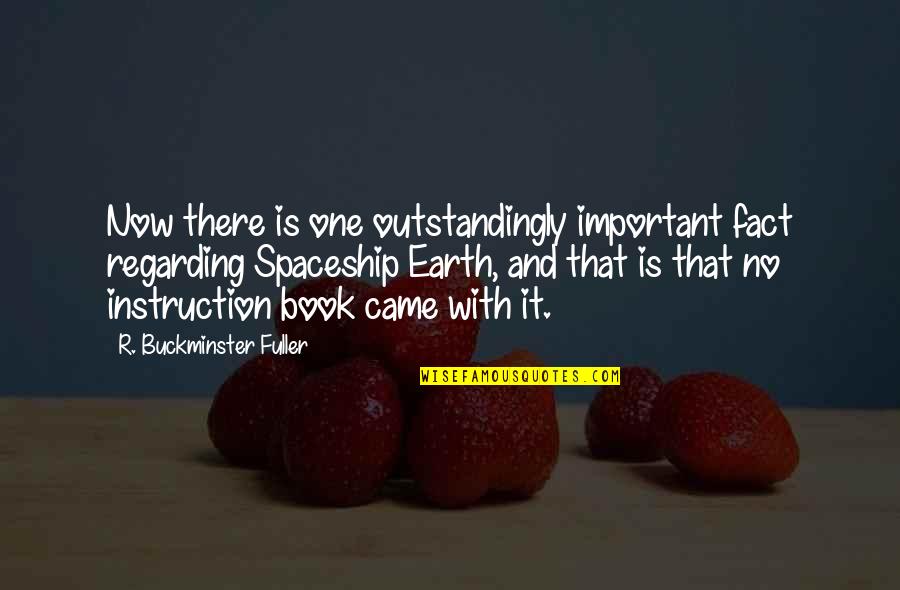 Important Book Quotes By R. Buckminster Fuller: Now there is one outstandingly important fact regarding Important Book Quotes By R. Buckminster Fuller: Now there is one outstandingly important fact regarding