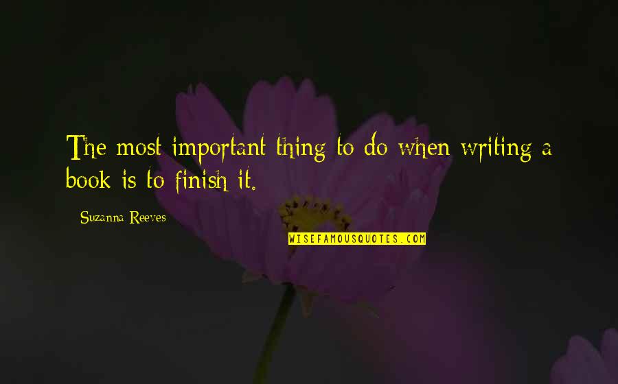 Important Book Quotes By Suzanna Reeves: The most important thing to do when writing Important Book Quotes By Suzanna Reeves: The most important thing to do when writing