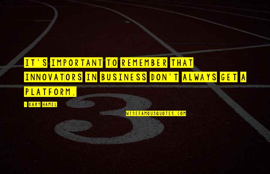 Important Business Quotes By Gary Hamel: It's important to remember that innovators in business