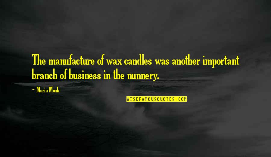 Important Business Quotes By Maria Monk: The manufacture of wax candles was another important Important Business Quotes By Maria Monk: The manufacture of wax candles was another important