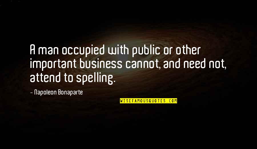 Important Business Quotes By Napoleon Bonaparte: A man occupied with public or other important Important Business Quotes By Napoleon Bonaparte: A man occupied with public or other important