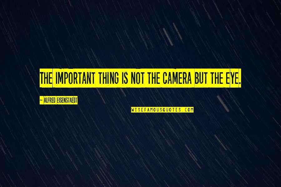 Important But Quotes By Alfred Eisenstaedt: The important thing is not the camera but Important But Quotes By Alfred Eisenstaedt: The important thing is not the camera but