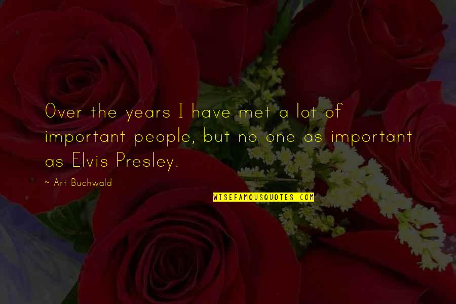 Important But Quotes By Art Buchwald: Over the years I have met a lot Important But Quotes By Art Buchwald: Over the years I have met a lot