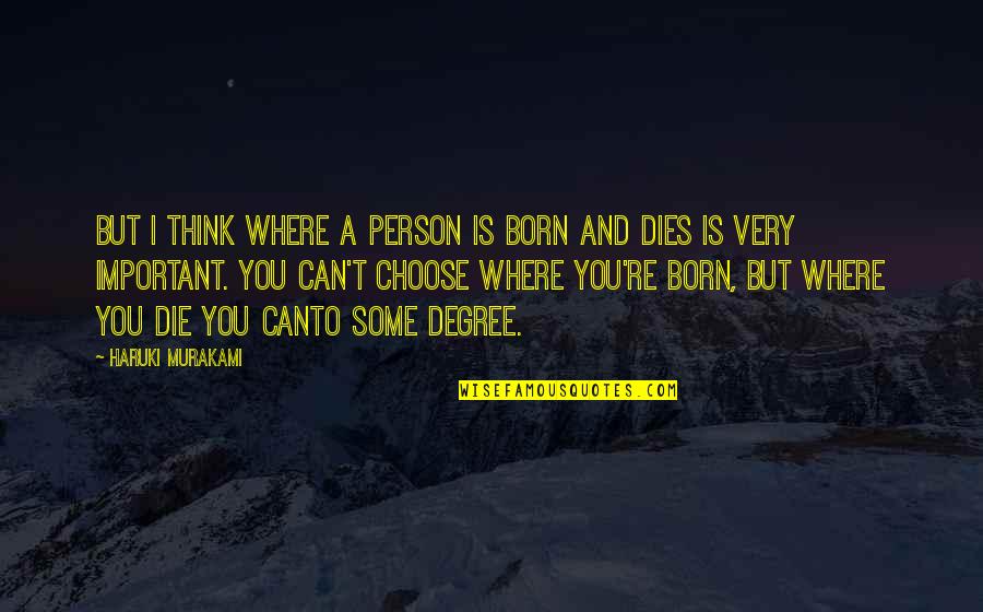 Important But Quotes By Haruki Murakami: But I think where a person is born Important But Quotes By Haruki Murakami: But I think where a person is born