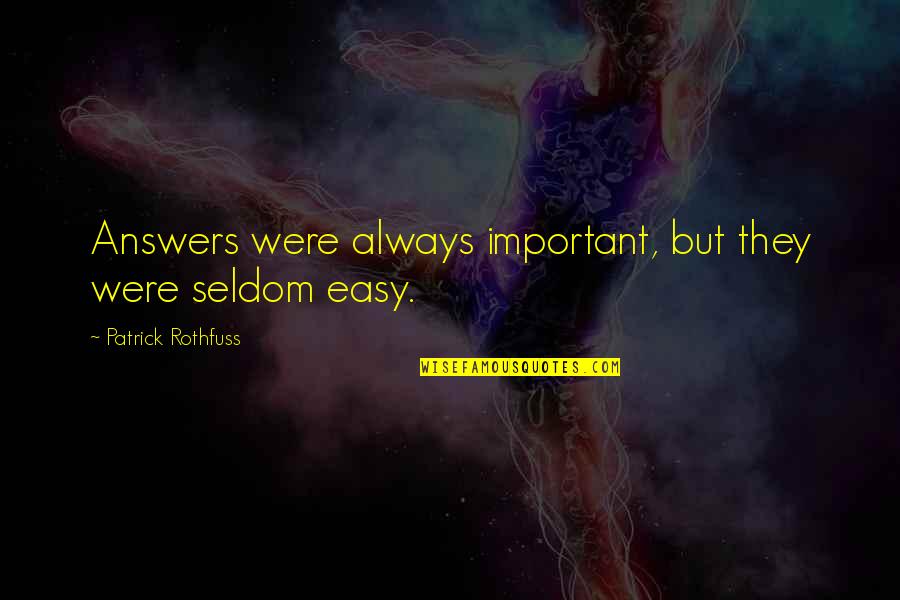 Important But Quotes By Patrick Rothfuss: Answers were always important, but they were seldom Important But Quotes By Patrick Rothfuss: Answers were always important, but they were seldom