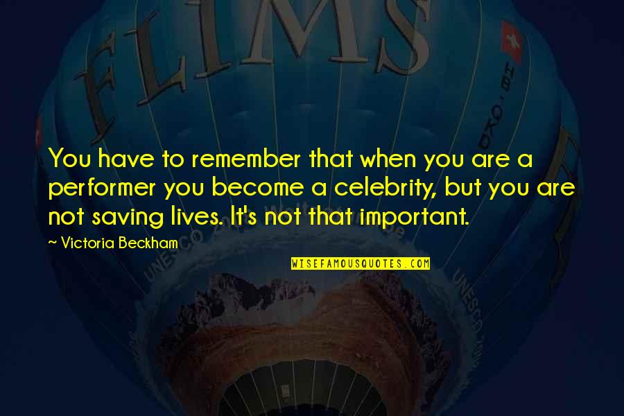 Important But Quotes By Victoria Beckham: You have to remember that when you are Important But Quotes By Victoria Beckham: You have to remember that when you are