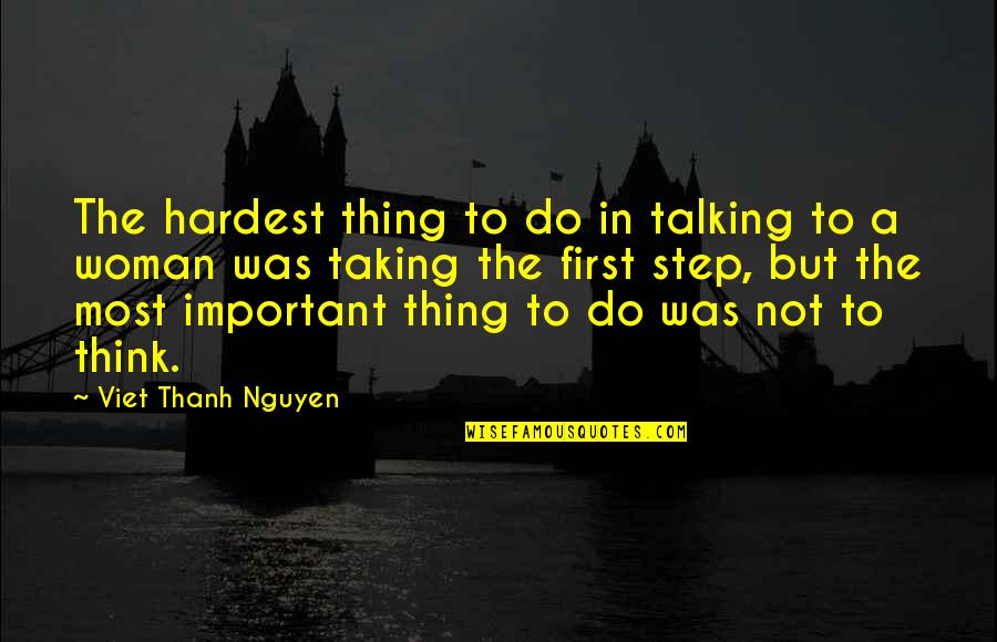 Important But Quotes By Viet Thanh Nguyen: The hardest thing to do in talking to Important But Quotes By Viet Thanh Nguyen: The hardest thing to do in talking to