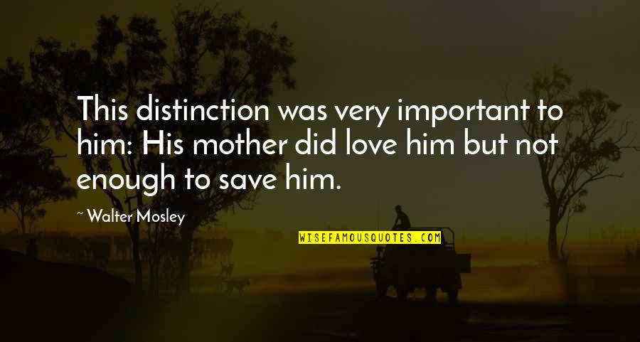 Important But Quotes By Walter Mosley: This distinction was very important to him: His Important But Quotes By Walter Mosley: This distinction was very important to him: His