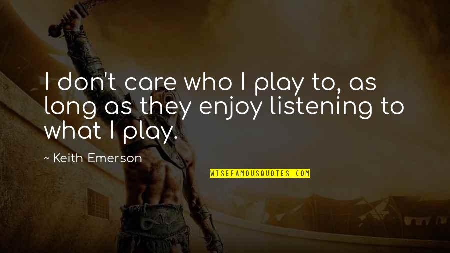 Important Cassio Quotes By Keith Emerson: I don't care who I play to, as
