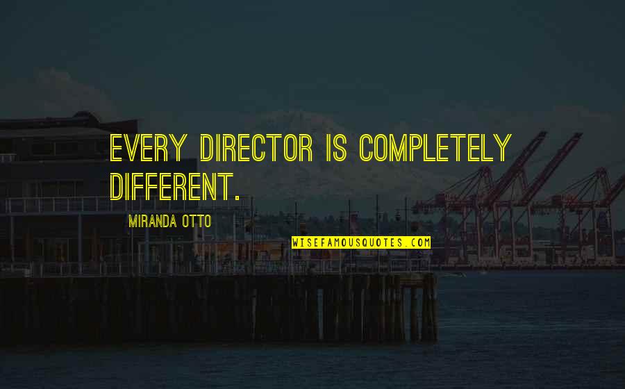 Important Catcher In The Rye Quotes By Miranda Otto: Every director is completely different. Important Catcher In The Rye Quotes By Miranda Otto: Every director is completely different.