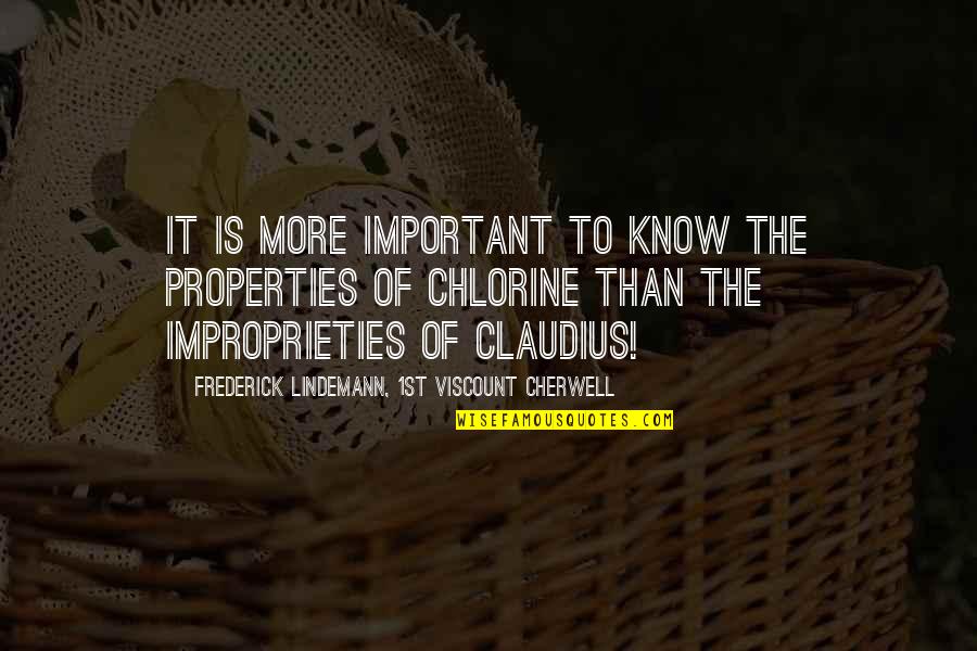 Important Claudius Quotes By Frederick Lindemann, 1st Viscount Cherwell: It is more important to know the properties