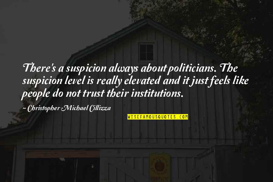 Important Color Quotes By Christopher Michael Cillizza: There's a suspicion always about politicians. The suspicion