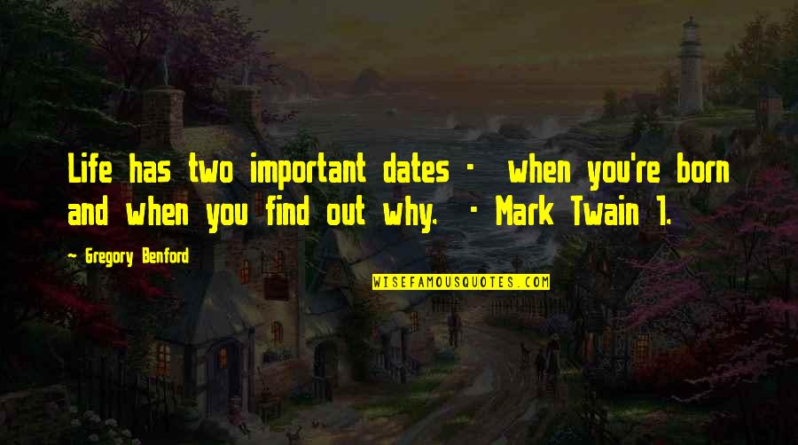 Important Dates Quotes By Gregory Benford: Life has two important dates - when you're